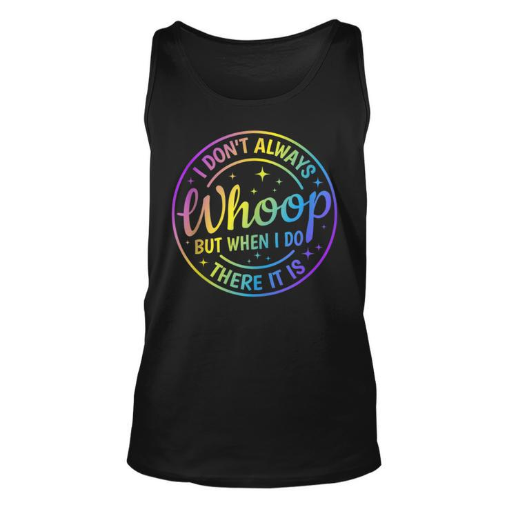 I Dont Always Whoop But When I Do There It Is Funny Saying  Unisex Tank Top