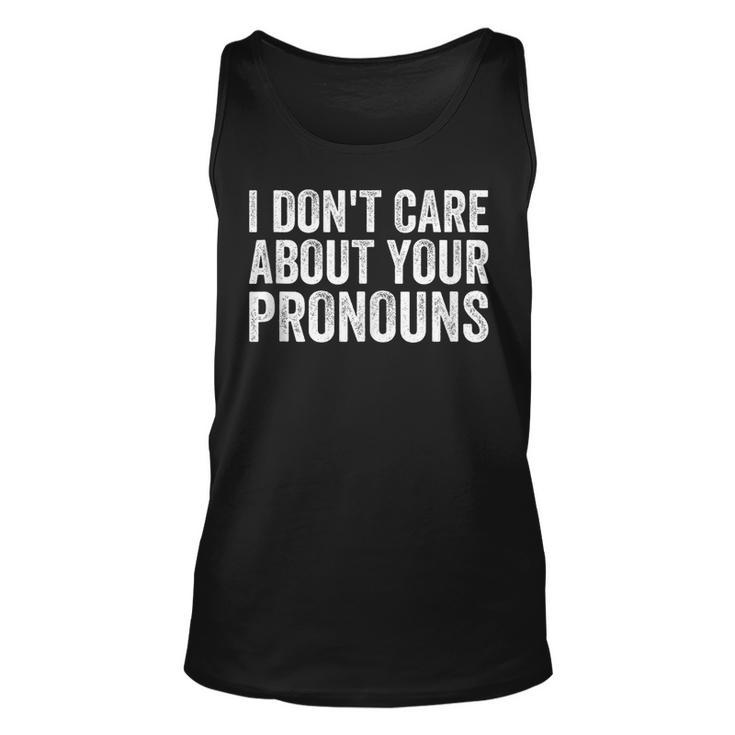 I Dont Care About Your Pronouns Anti Pronoun  Unisex Tank Top