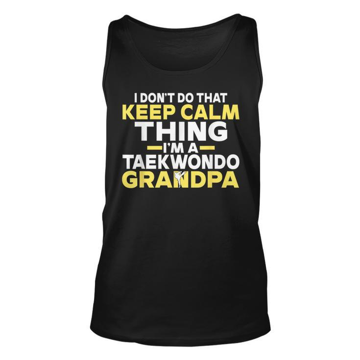 I Dont Do That Keep Calm Thing Im A Taekwondo Grandpa Unisex Tank Top