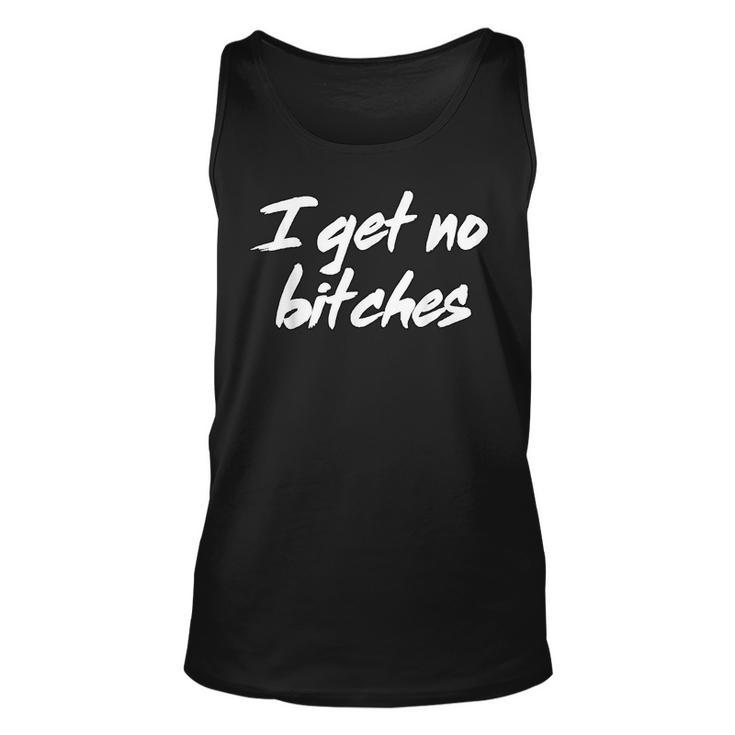 I Get No Bitches Funny Ironic Meme Trendy Quote  Unisex Tank Top