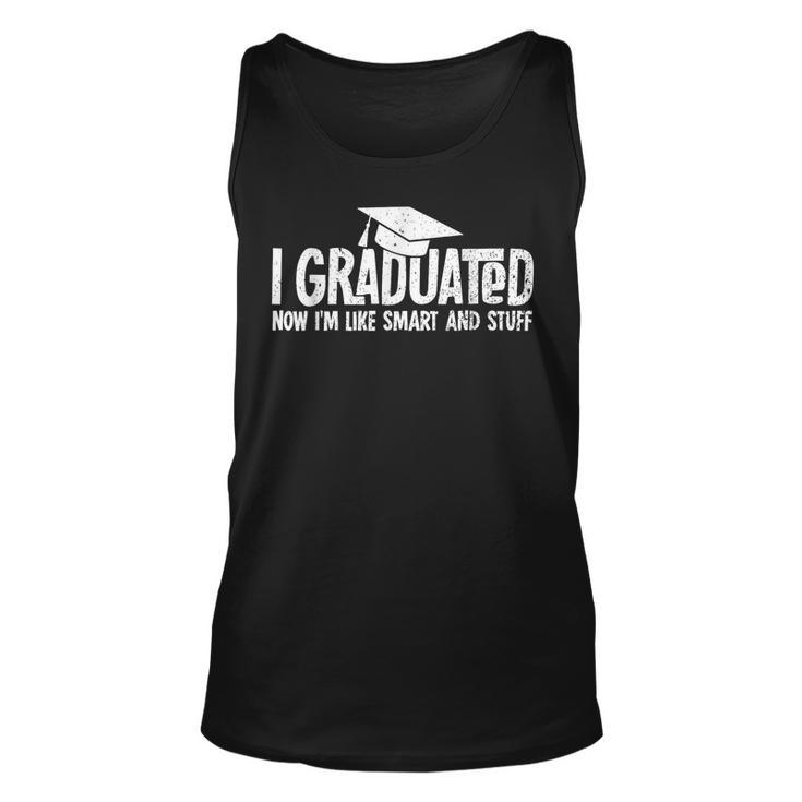 I Graduated Now Im Like Smart And Stuff Graduation  Unisex Tank Top