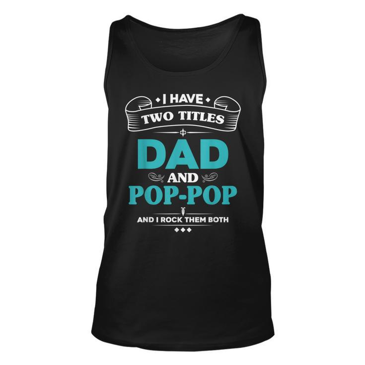 I Have 2 Titles Dad And Poppop  Grandpa Gifts Gift For Mens Unisex Tank Top
