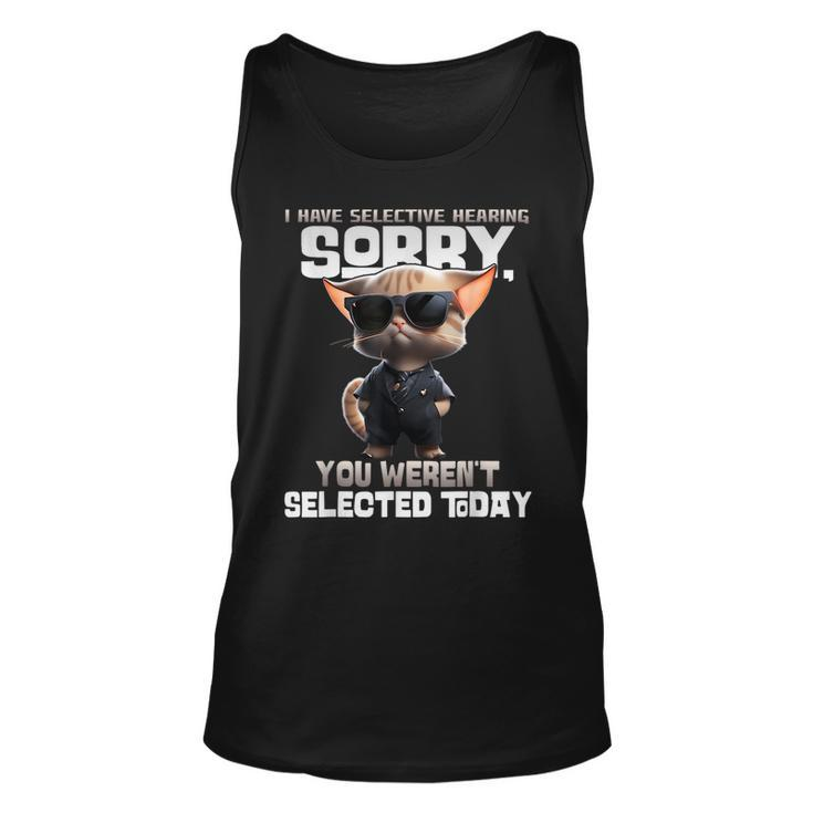 I Have Selective Hearing You Werent Selected Today Cat Unisex Tank Top