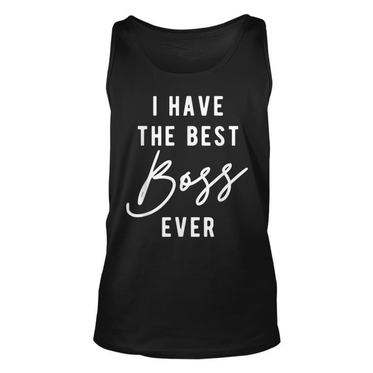 I Have The Best Boss Ever  Unisex Tank Top