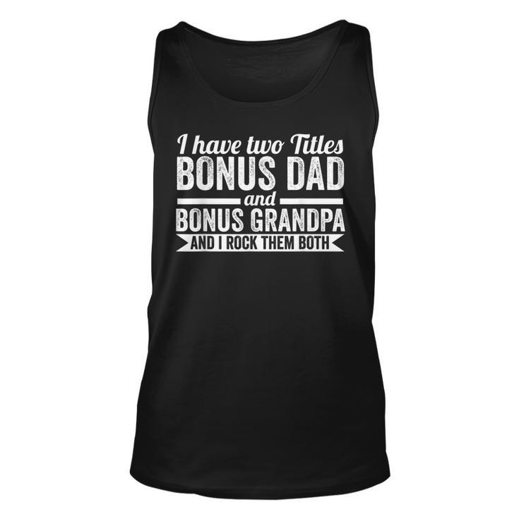 I Have Titles Bonus Dad Bonus Grandpa Step Grandpa Unisex Tank Top