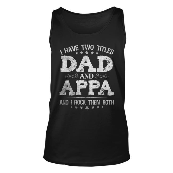 I Have Two Titles Dad And Appa Funny Fathers Day Gift Unisex Tank Top
