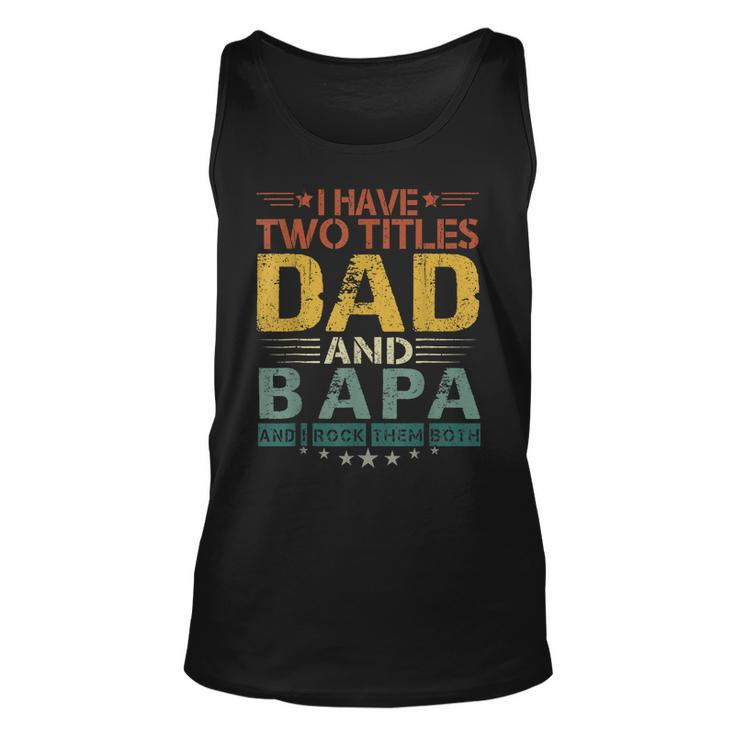 I Have Two Titles Dad And Bapa Funny Fathers Day  Unisex Tank Top