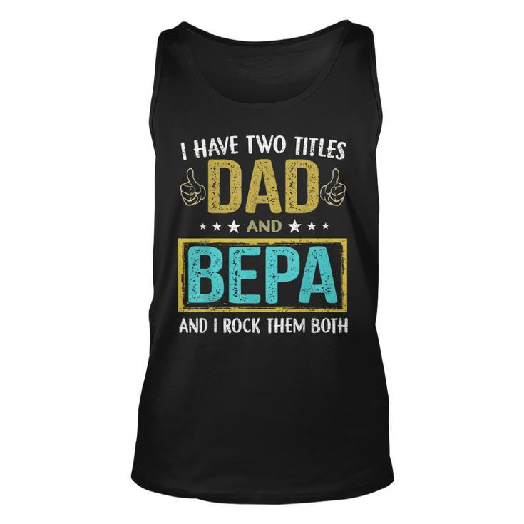 I Have Two Titles Dad And Bepa  Gifts For Father Unisex Tank Top