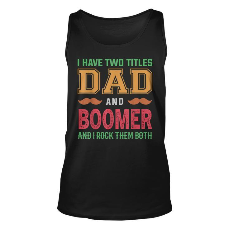 I Have Two Titles Dad And Boomer Funny Grandpa Fathers Day Unisex Tank Top