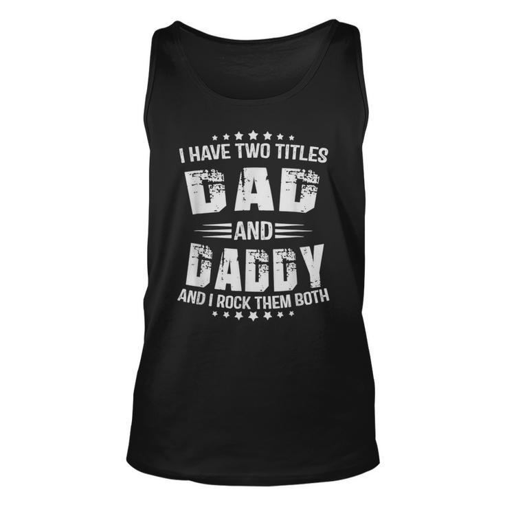 I Have Two Titles Dad And Daddy Funny Fathers Day  Unisex Tank Top