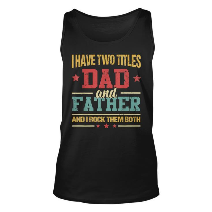 I Have Two Titles Dad And Father Fathers Day  Gifts Unisex Tank Top