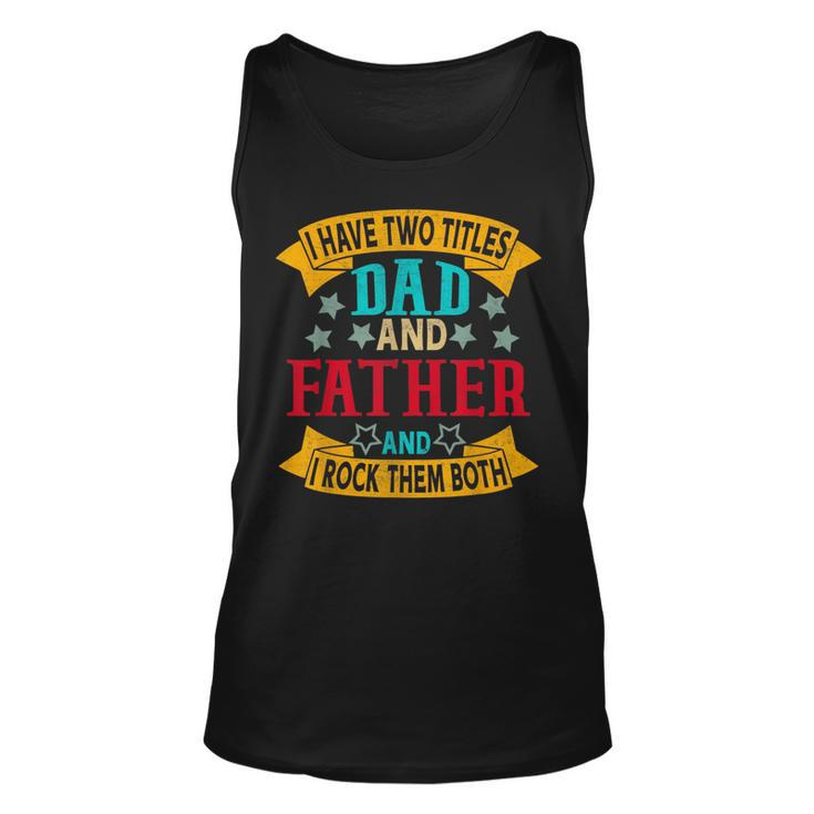 I Have Two Titles Dad And Father Grandpa Fathers Day  Unisex Tank Top