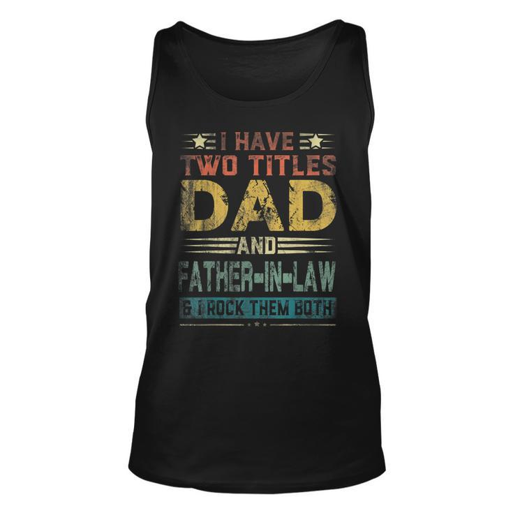 I Have Two Titles Dad And Fatherinlaw Fathers Day Gift Unisex Tank Top