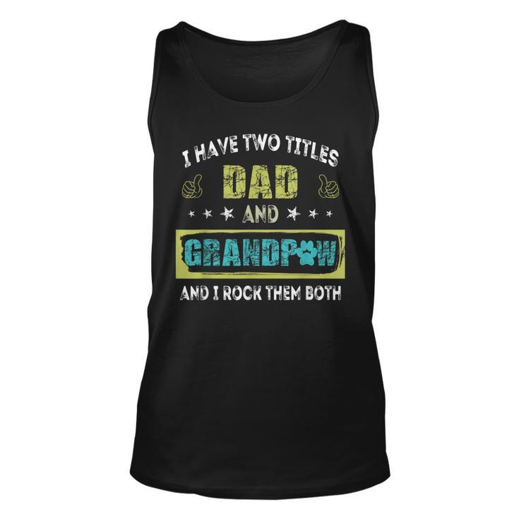I Have Two Titles Dad And Grandp Funny  Gift Grandpa Unisex Tank Top
