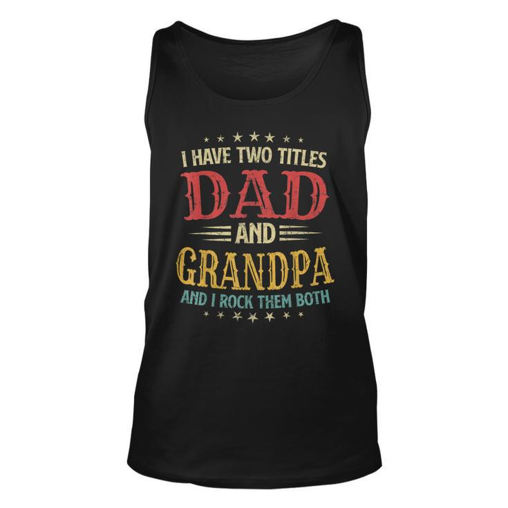 I Have Two Titles Dad And Grandpa Funny Fathers Day Gift  Unisex Tank Top