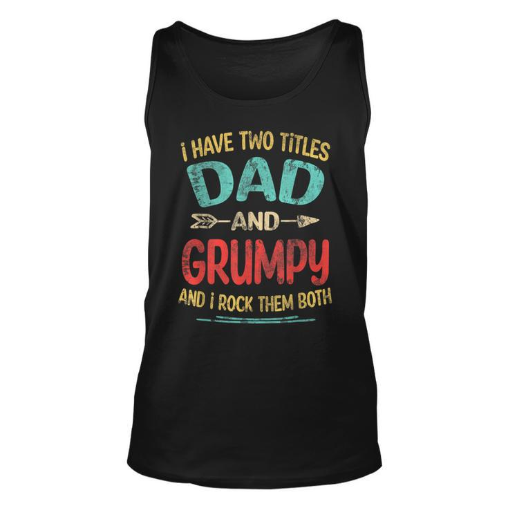 I Have Two Titles Dad And Grumpy Fathers Day Grandpa Gift Unisex Tank Top