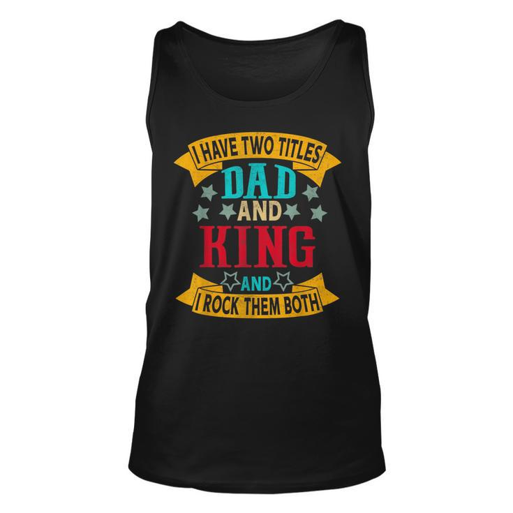 I Have Two Titles Dad And King Grandpa Fathers Day  Unisex Tank Top