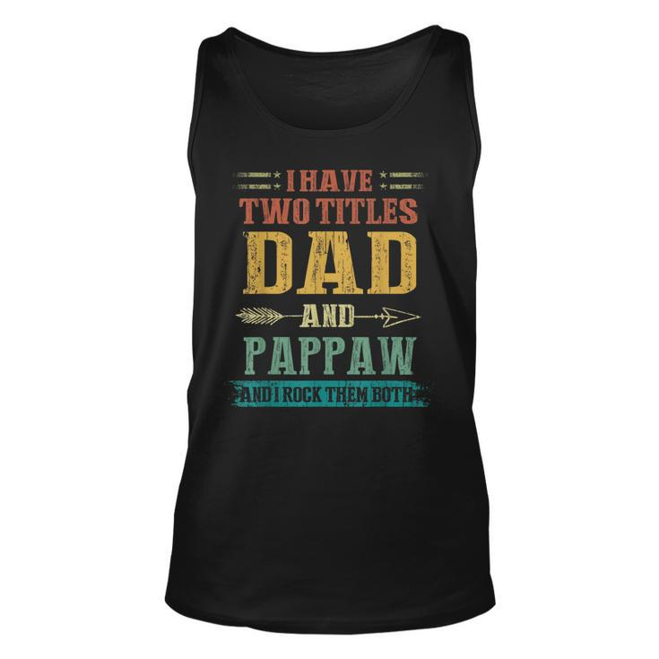 I Have Two Titles Dad And Pappaw Funny Fathers Day Gift  Unisex Tank Top