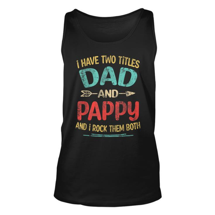 I Have Two Titles Dad And Pappy Fathers Day Grandpa Gift Unisex Tank Top