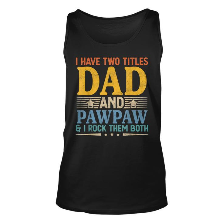I Have Two Titles Dad And Pawpaw Funny Father’S Day Grandpa Unisex Tank Top