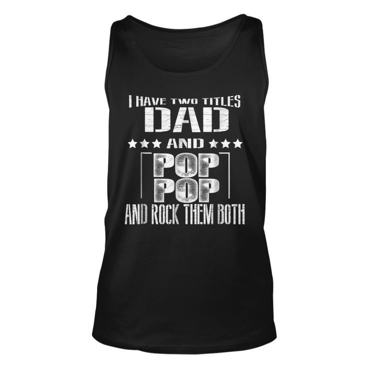 I Have Two Titles Dad & Pop Pop Father Grandpa Gift  Unisex Tank Top