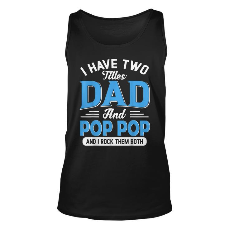 I Have Two Titles Dad And Pop Pop Funny Grandpa Fathers Day  Unisex Tank Top