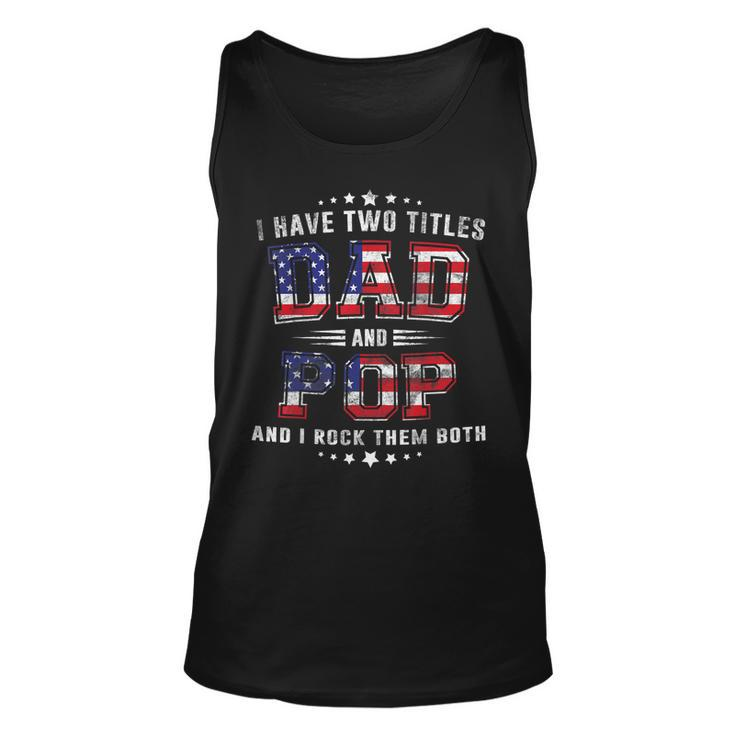 I Have Two Titles Dad And Pop Us Flag American 4Th July Unisex Tank Top