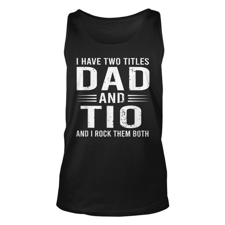 I Have Two Titles Dad And Tio Funny Fathers Day Tio  Unisex Tank Top