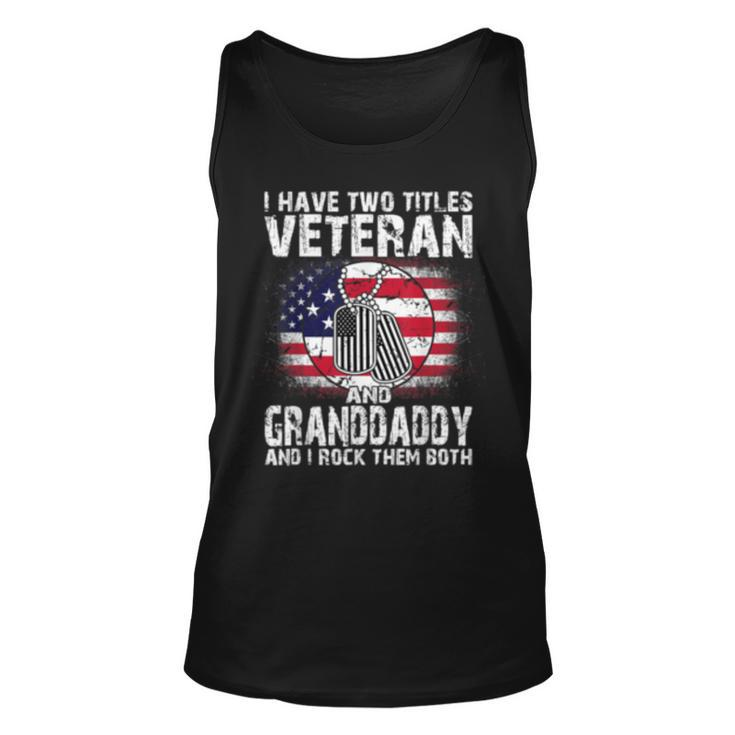 I Have Two Titles Veteran And Granddaddyand I Rock Them Unisex Tank Top