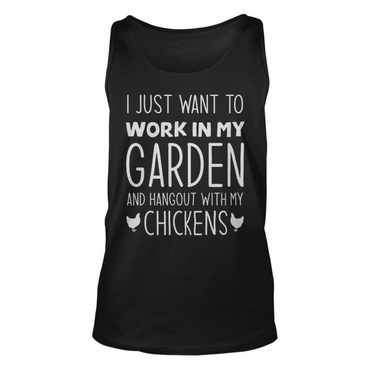 I Just Want To Work In My Garden And Hang Out With My Chickens  - I Just Want To Work In My Garden And Hang Out With My Chickens  Unisex Tank Top