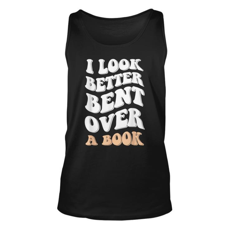 I Look Better Bent Over A Book Funny Saying Groovy Quote  Unisex Tank Top