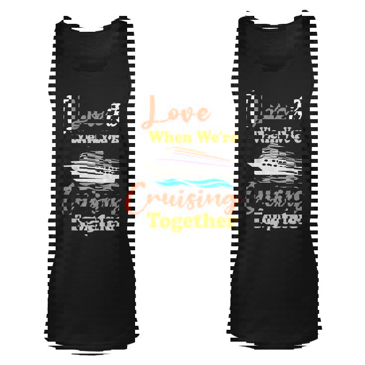 I Love It When Were Cruising Together Family Cruise 2023  Unisex Tank Top