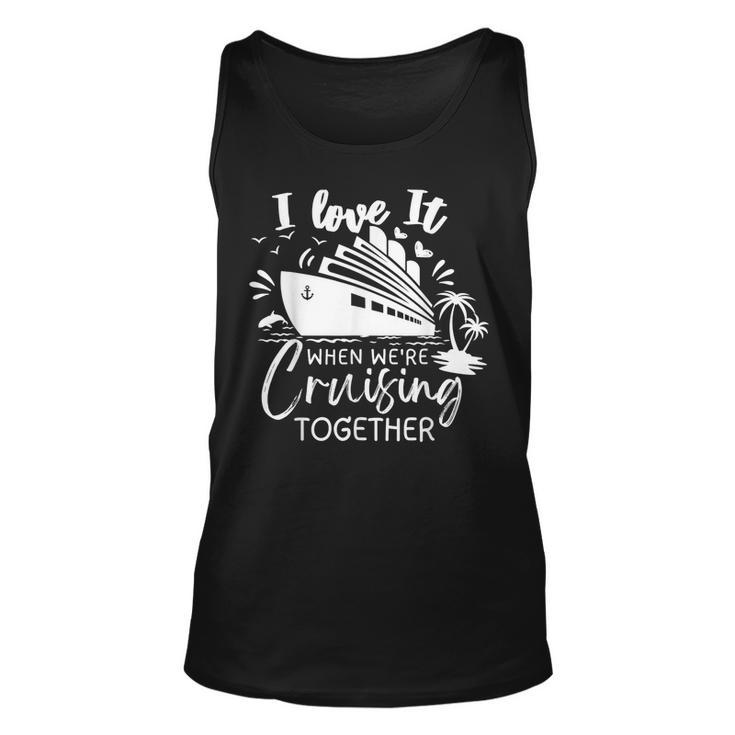 I Love It When Were Cruising Together Family Matching 2023  Unisex Tank Top