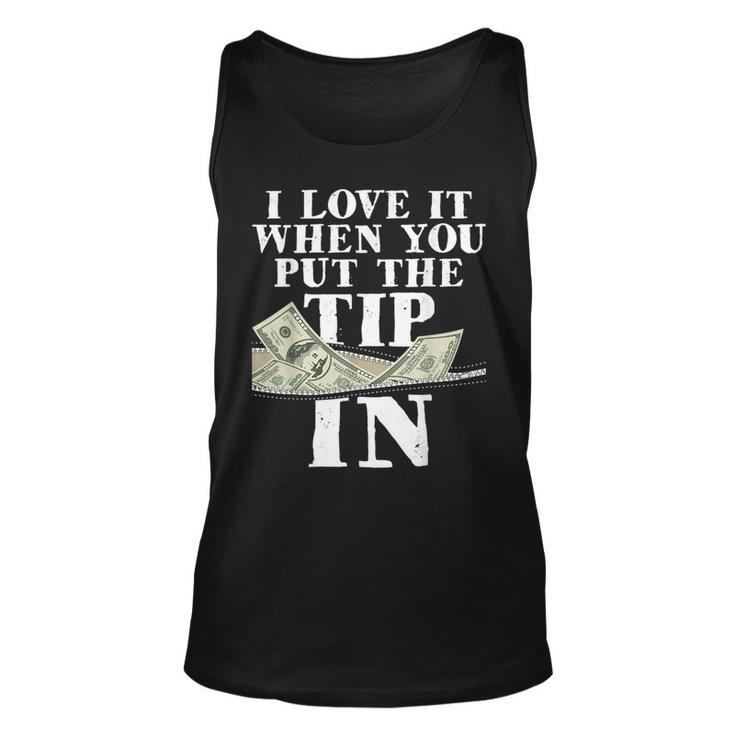 I Love It When You Put The Tip In - Waitress Waiter Server  Unisex Tank Top