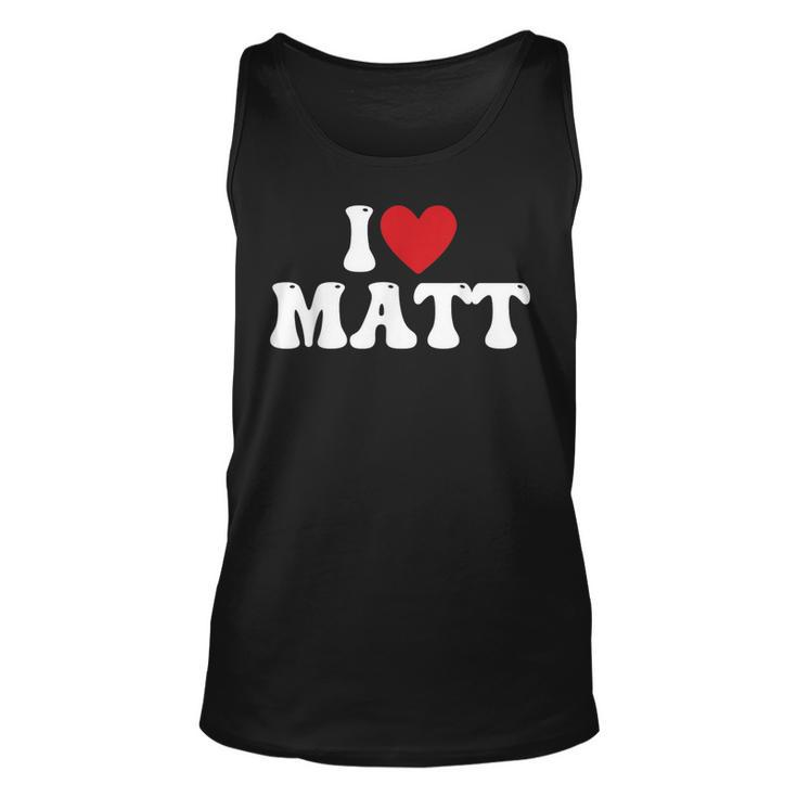 I Love Matt I Heart Matt Unisex Tank Top