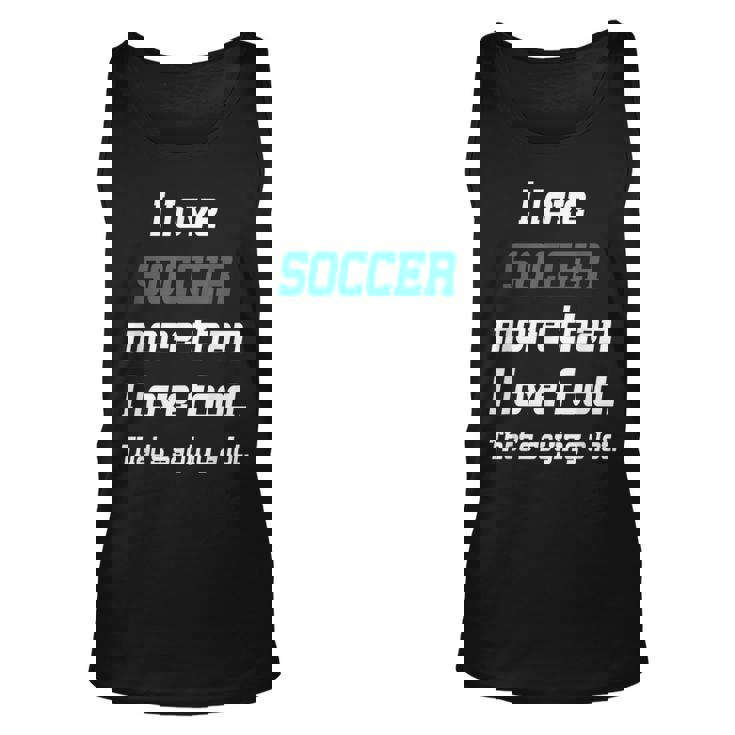 I Love Soccer More Than I Love FoodUnisex Tank Top