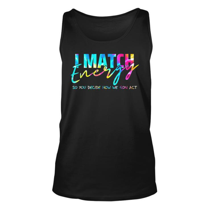 I Match Energy So You Decide How We Gon Act Funny  Unisex Tank Top