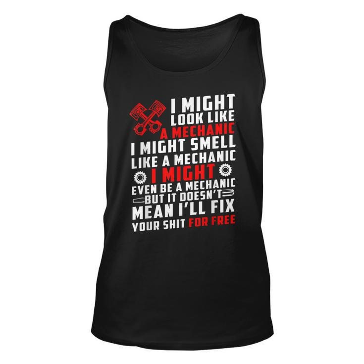 I Might Look Like Mechanic Not Mean Ill Fix Your Shit Free  Unisex Tank Top