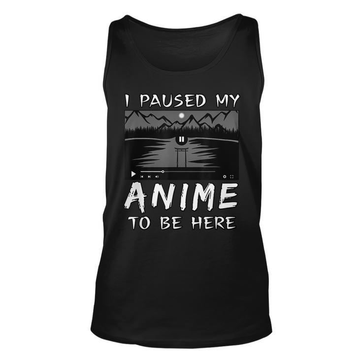 I Paused My Anime To Be Here | Anime Lover | Otaku Gift  Unisex Tank Top