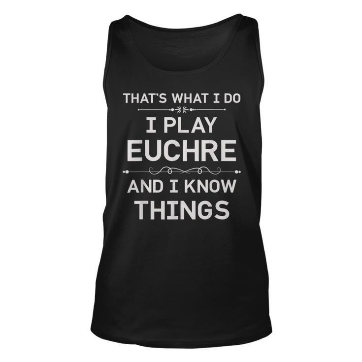 I Play Euchre And I Know Things Funny Euchre Card Game  Unisex Tank Top