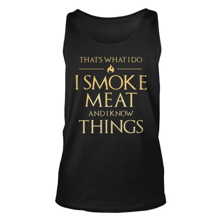 I Smoke Meat And I Know Things Funny Bbq Smoker Pitmaster  Unisex Tank Top