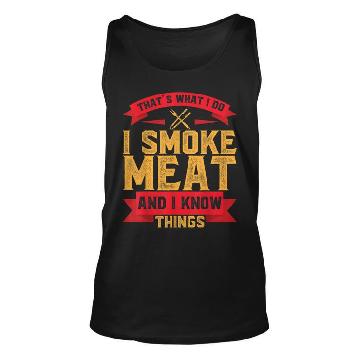 I Smoke Meat Bbq Smoker Pitmaster And I Know Things Gift  Unisex Tank Top