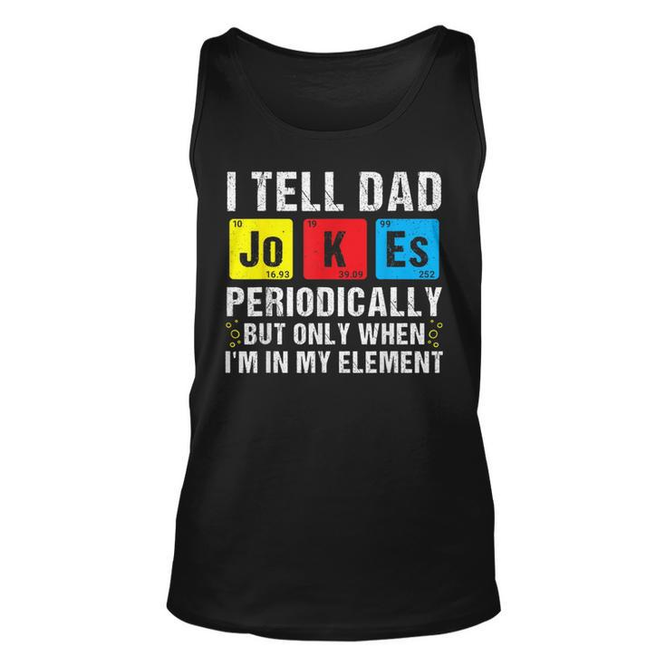 I Tell Dad Jokes Periodically Funny Daddy Jokes Fathers Day  Unisex Tank Top