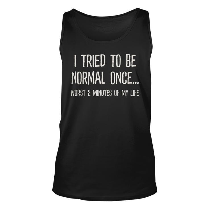 I Tried To Be Normal Once Worst 2 Minutes Of My Life Funny  Unisex Tank Top
