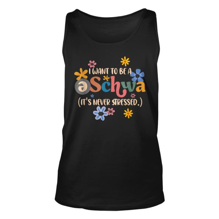 I Want To Be A Schwa Its Never Stressed Science Of Reading  Unisex Tank Top