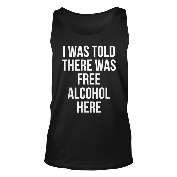 I Was Told There Was Free Alcohol Here Drinking  Unisex Tank Top