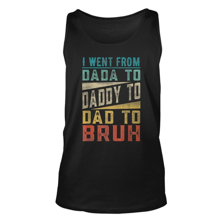I Went From Dada To Daddy To Dad To Bruh Fathers Day Unisex Tank Top
