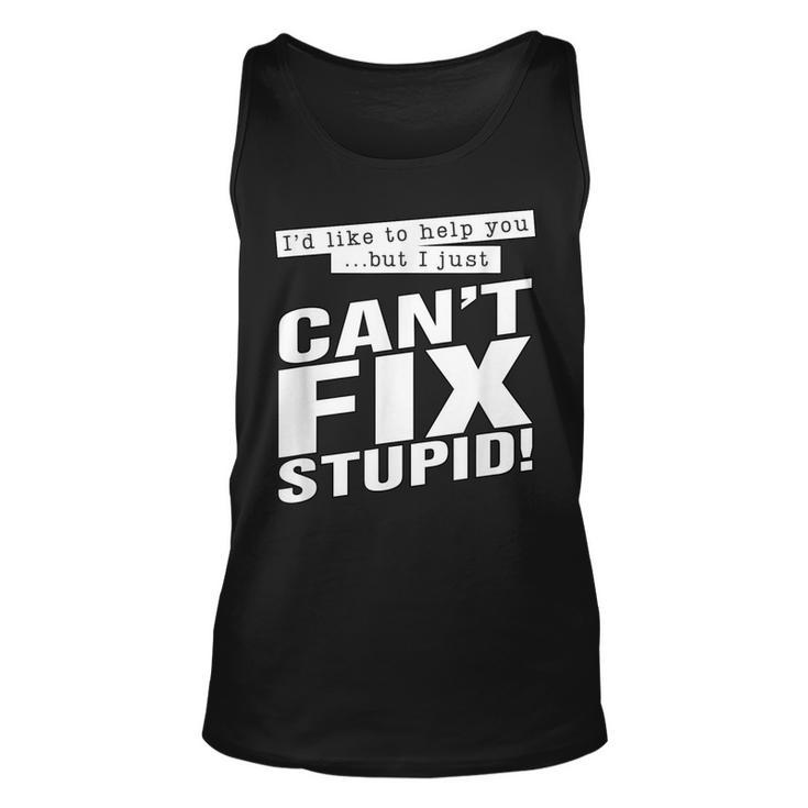 Id Like To Help You But I Just Cant Fix Stupid Funny  Unisex Tank Top