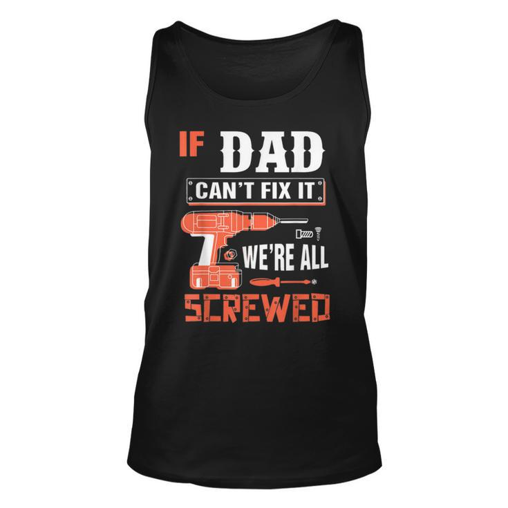 If Dad Cant Fix It Funny Father Gift Ideas Gift For Mens Unisex Tank Top