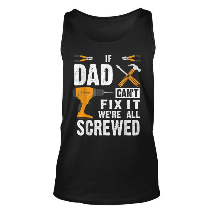 If Dad Cant Fix It Were All Screwed Unisex Tank Top
